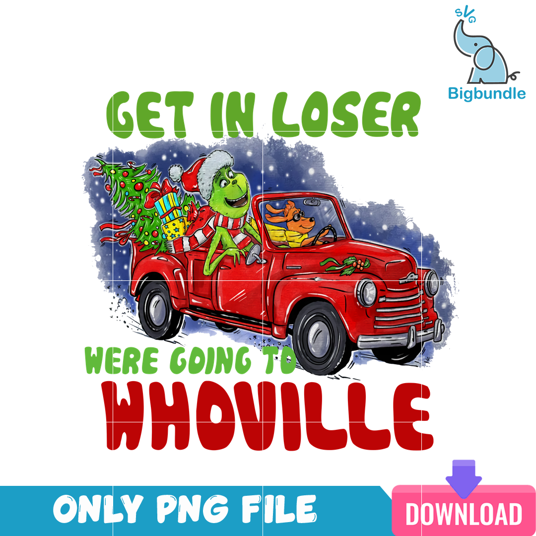 Get In Loser Were Going To Whoville PNG
