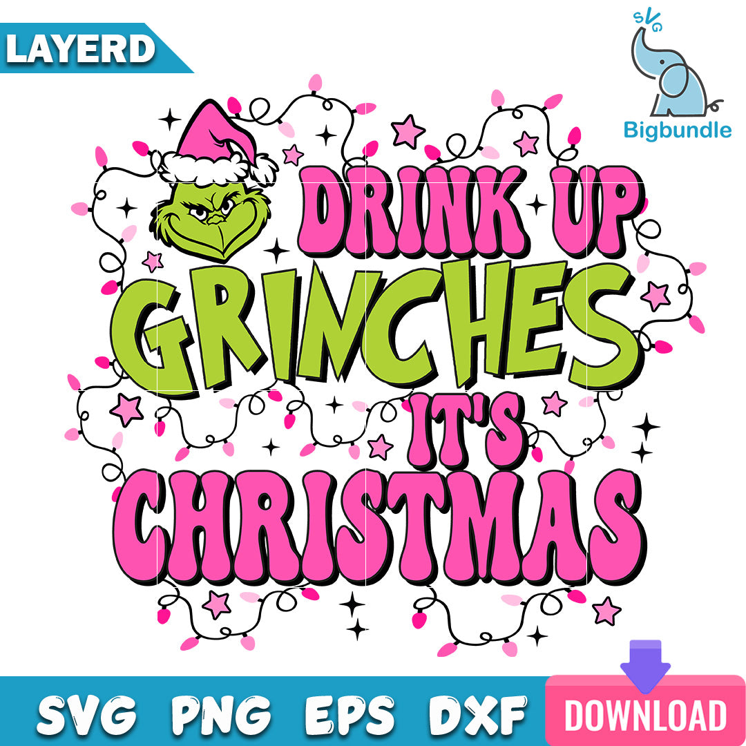 Drink Up Grinches It Is Christmas SVG