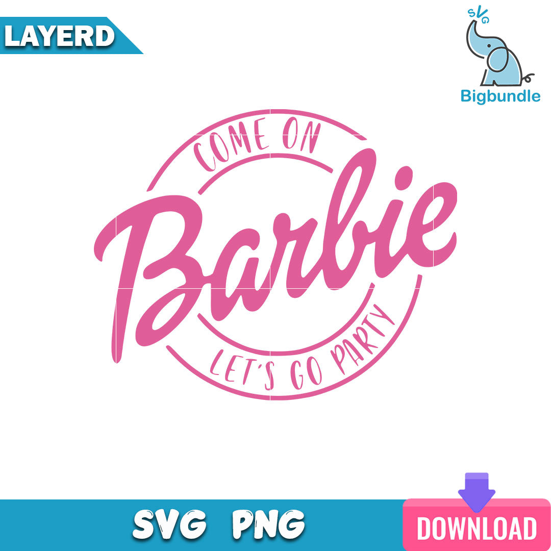 Come on Barbie Let's Go Party Svg, Barbie Girl Svg, Barbie Svg, SG26072363