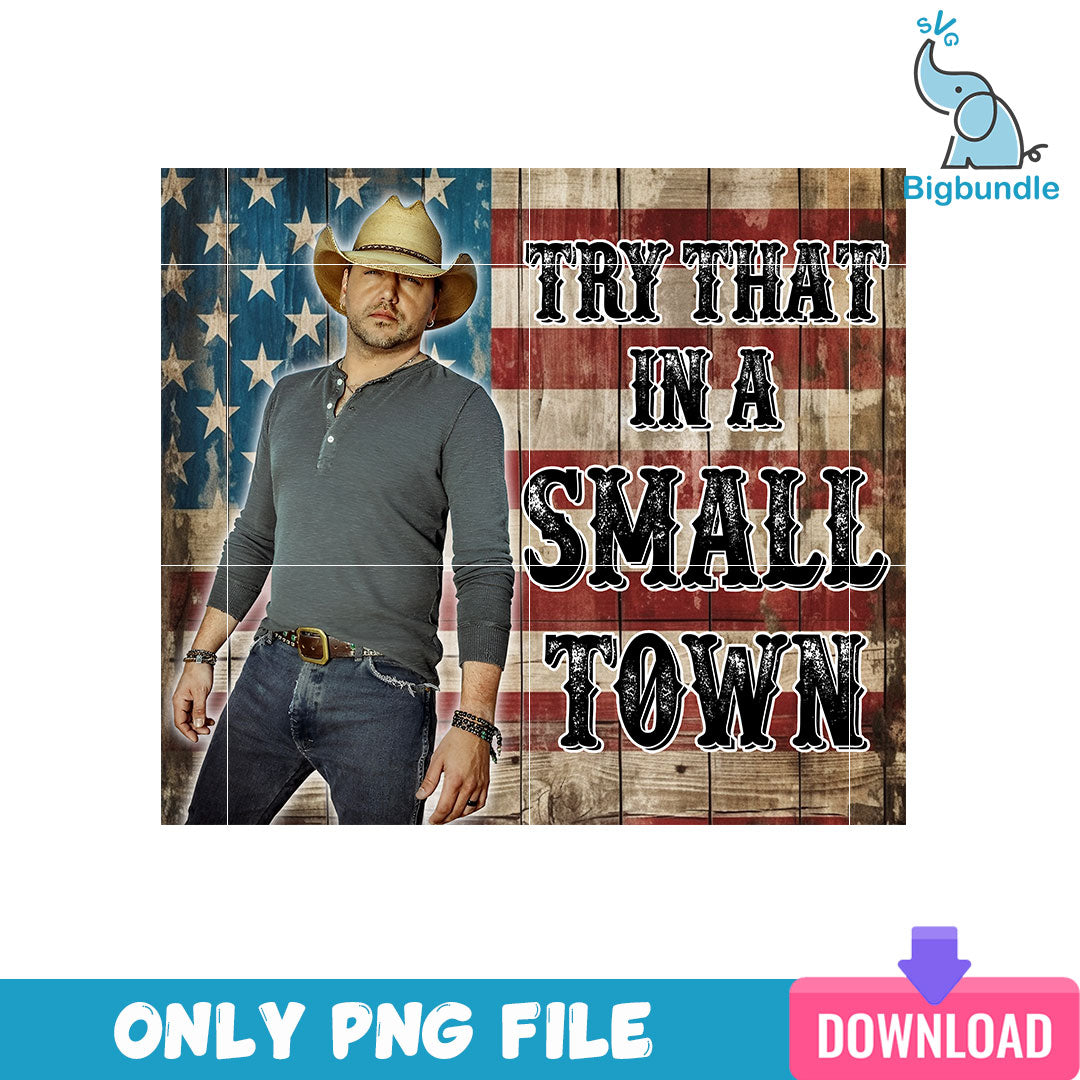 Try That In A Small Town Skinny Tumbler Png, SG31072347