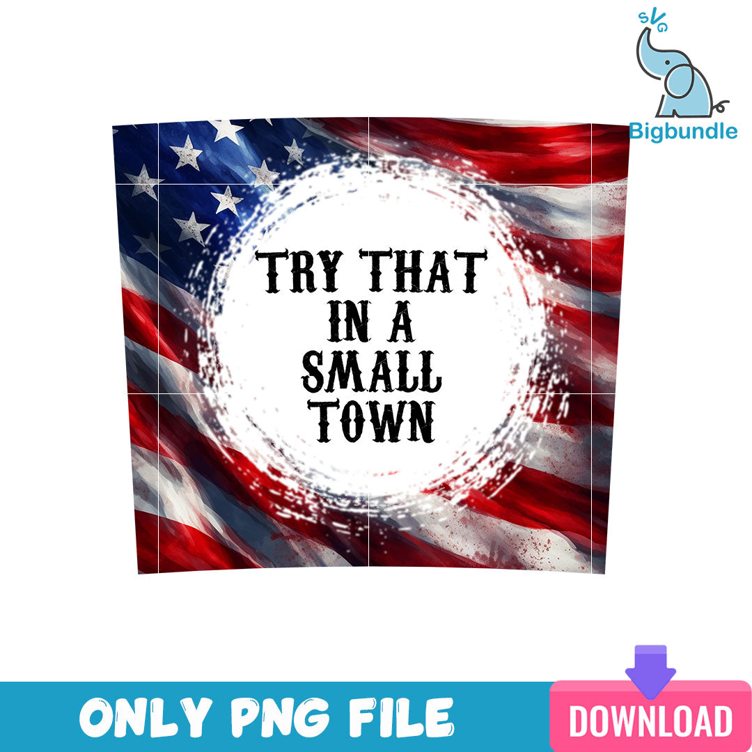 Try That In A Small Town Skinny Tumbler Png, SG31072350
