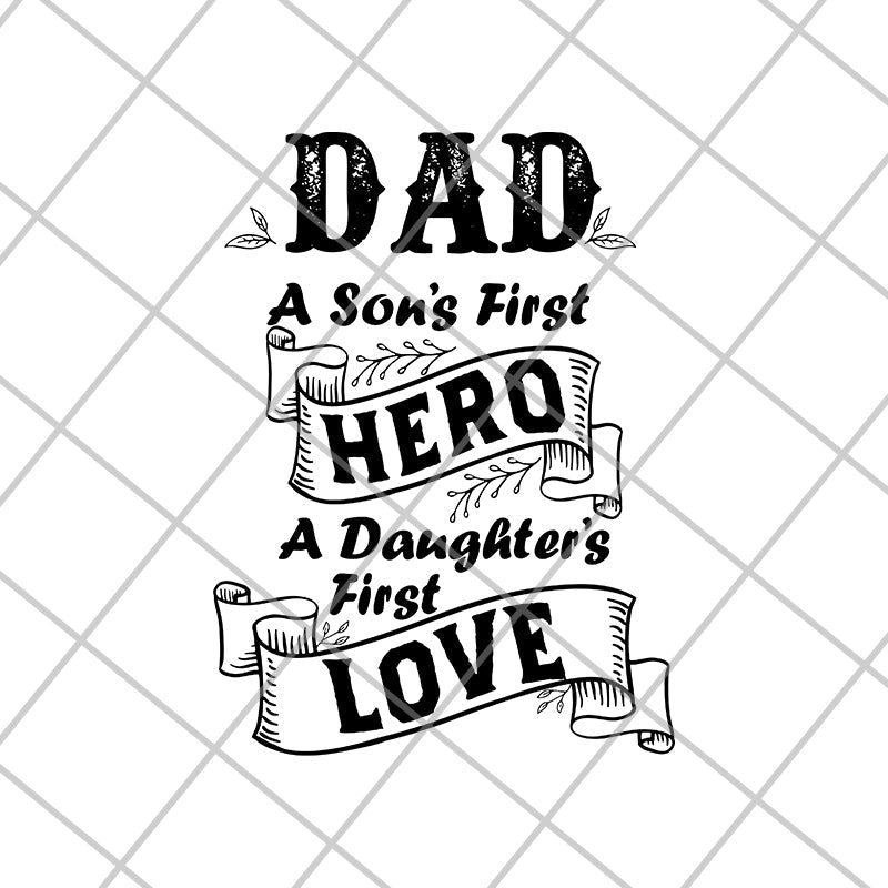 Dad a son's first hero a daughter's first love svg, png, dxf, eps digital file FTD02062103
