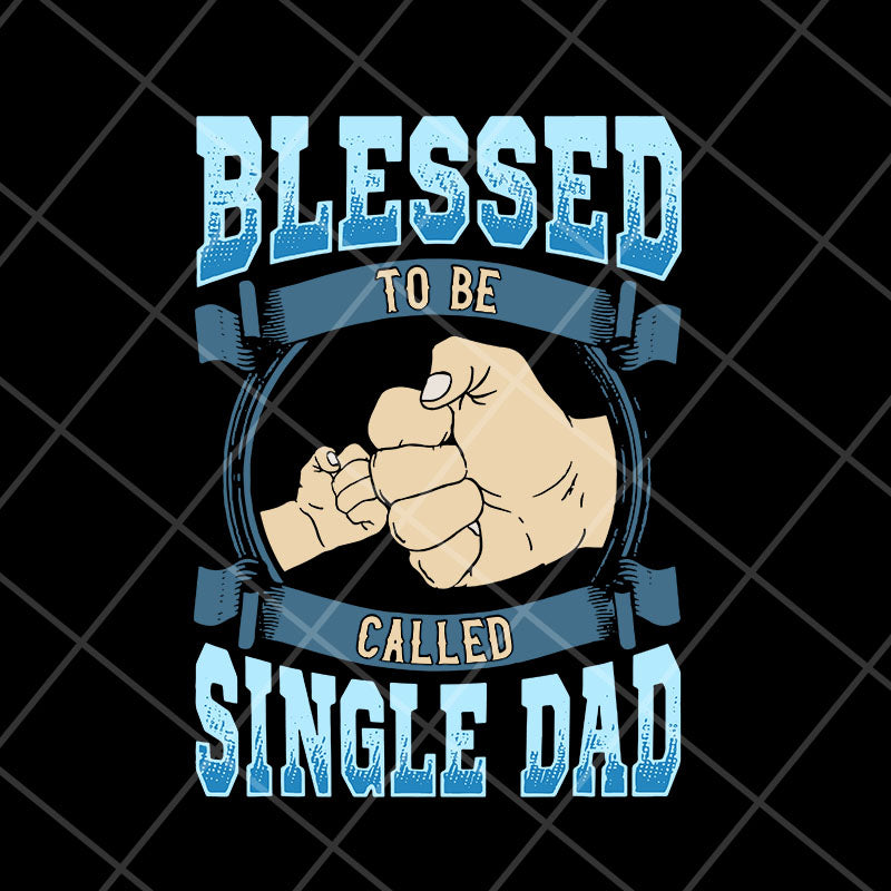 blessed to be single dad svg, png, dxf, eps digital file FTD10052104