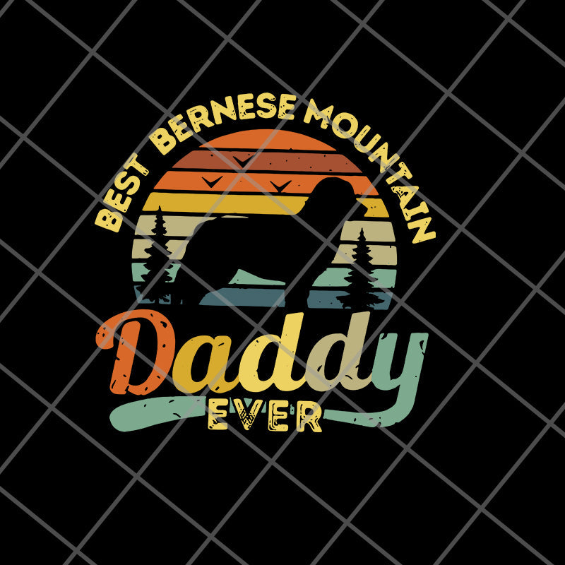 BEST BERNESE MOUNTAIN DADDY- svg, png, dxf, eps digital file FTD05062120