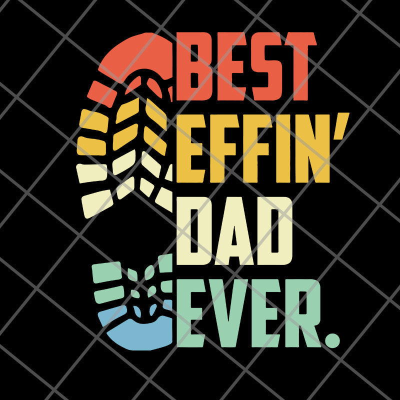 Best Effin’s Dad Ever Happy Father’s Day 2021 svg, png, dxf, eps digital file FTD09062103