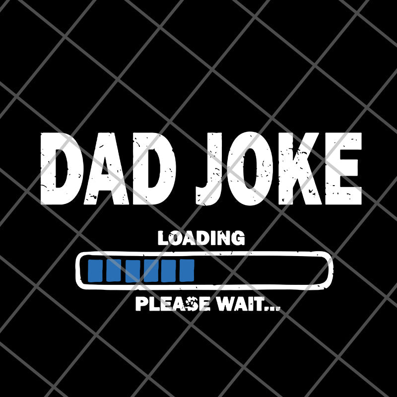 Dad Joke Loading Please Wait Fathers’ day 2021 svg, png, dxf, eps digital file FTD09062106