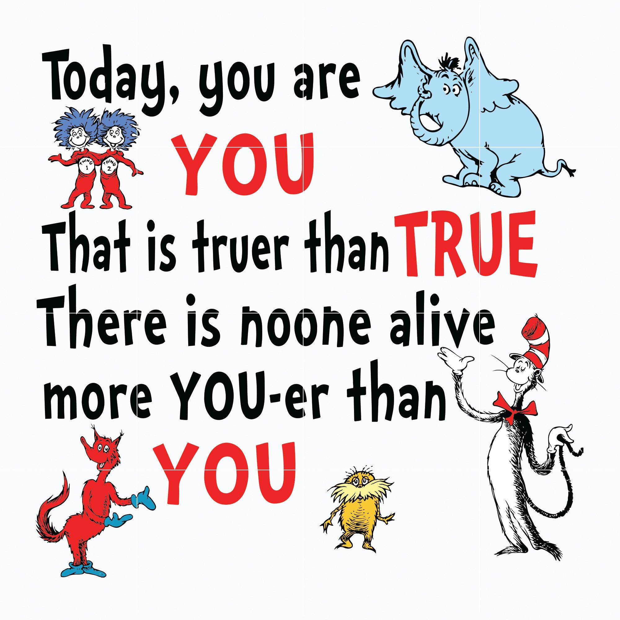 Today You Are You That Is Truer Than True svg, Dr. Suess svg, Read Across America svg, dr svg, png, dxf, eps file