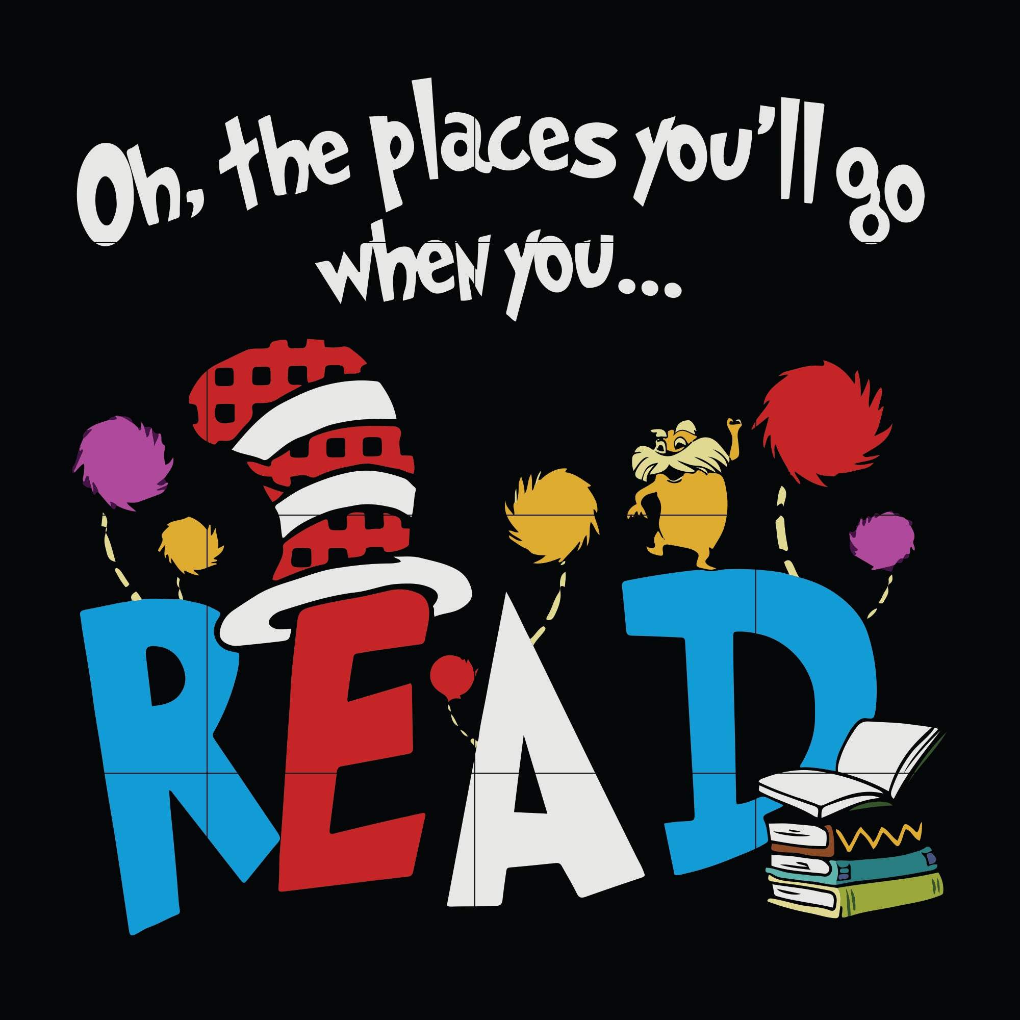 Oh The Places Youll Go When You Read Books svg, Dr Seuss svg, dr svg,