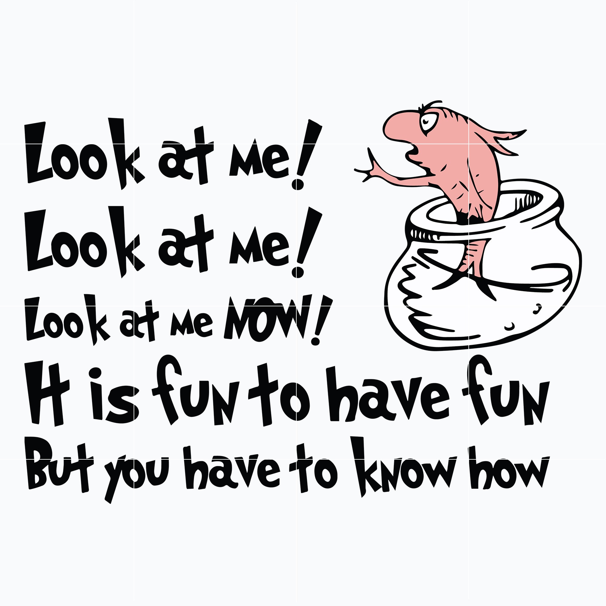 Look at me svg, it is fun to have fun but you have to know how svg, dr seuss svg, dr svg, png, dxf, eps file