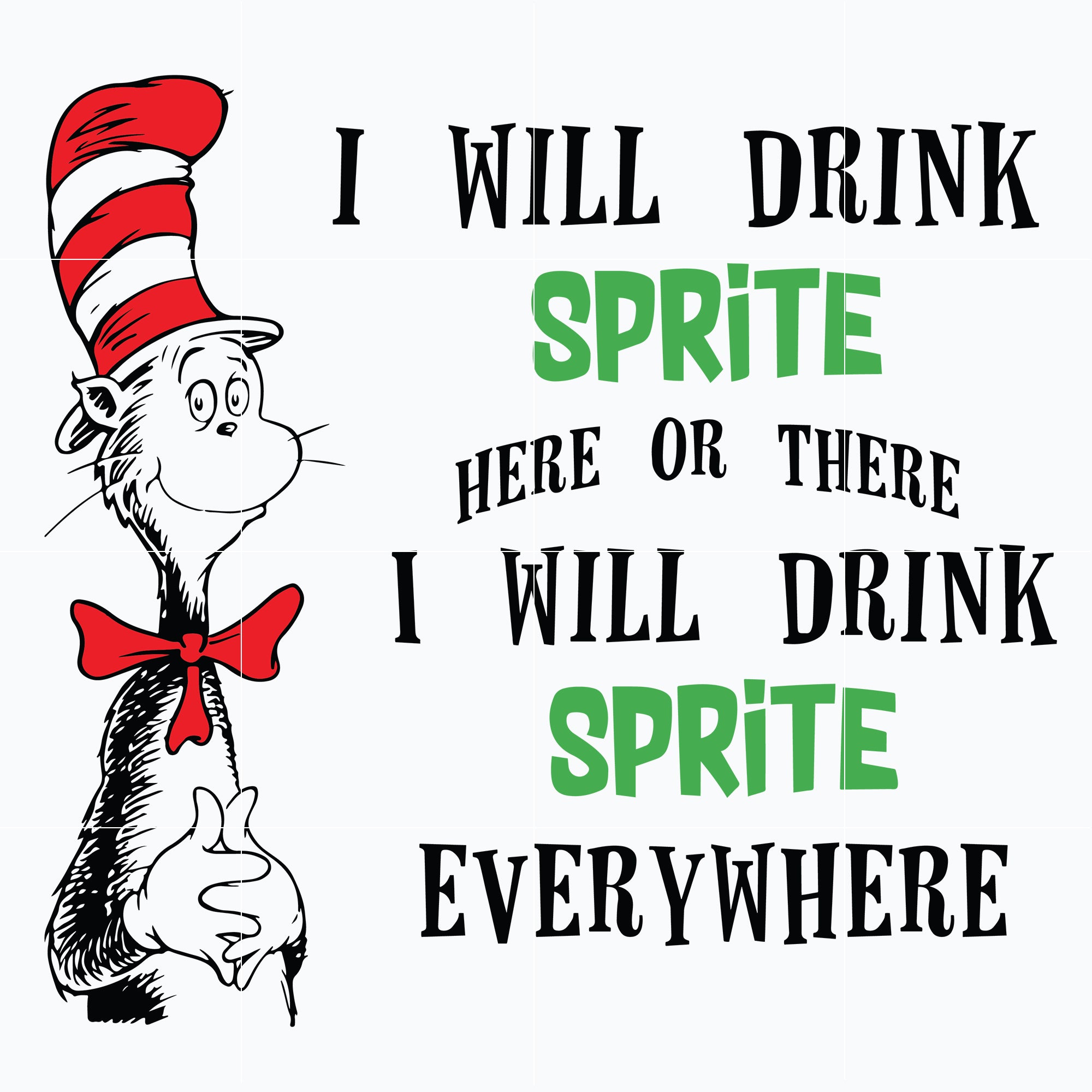 I will drink Sprite here or there I will Sprite everywhere svg, Dr seuss svg, png, dxf, eps digital file