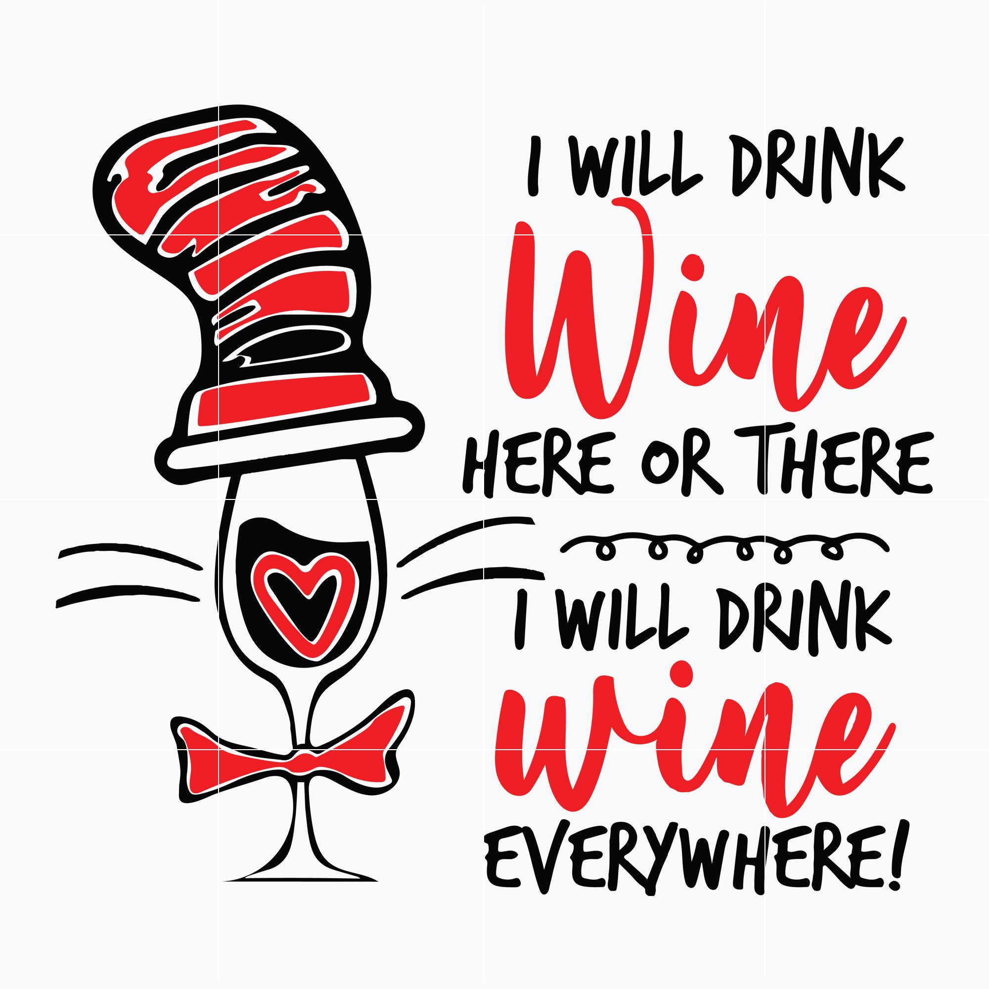 I will drink wine here or there i will drink wine everywhere svg, Dr seuss svg, png, dxf, eps digital file