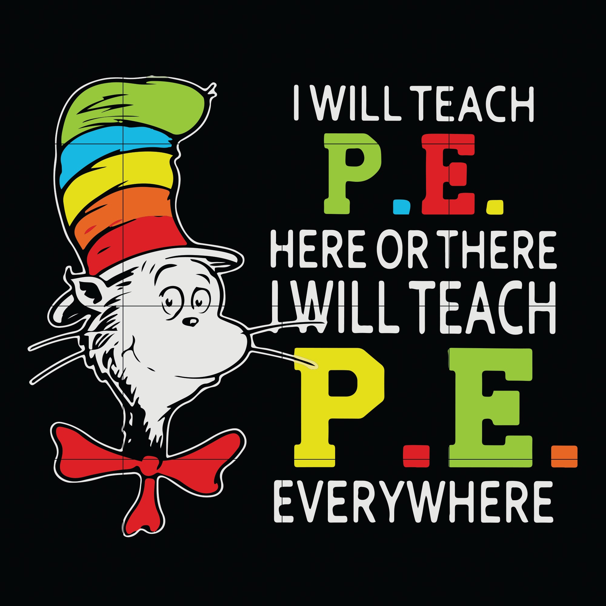 I will teach P.E here svg, There i will teach P.E everywhere svg, The cat in the hat svg, dr seuss svg, dr svg, png, dxf, eps digital file