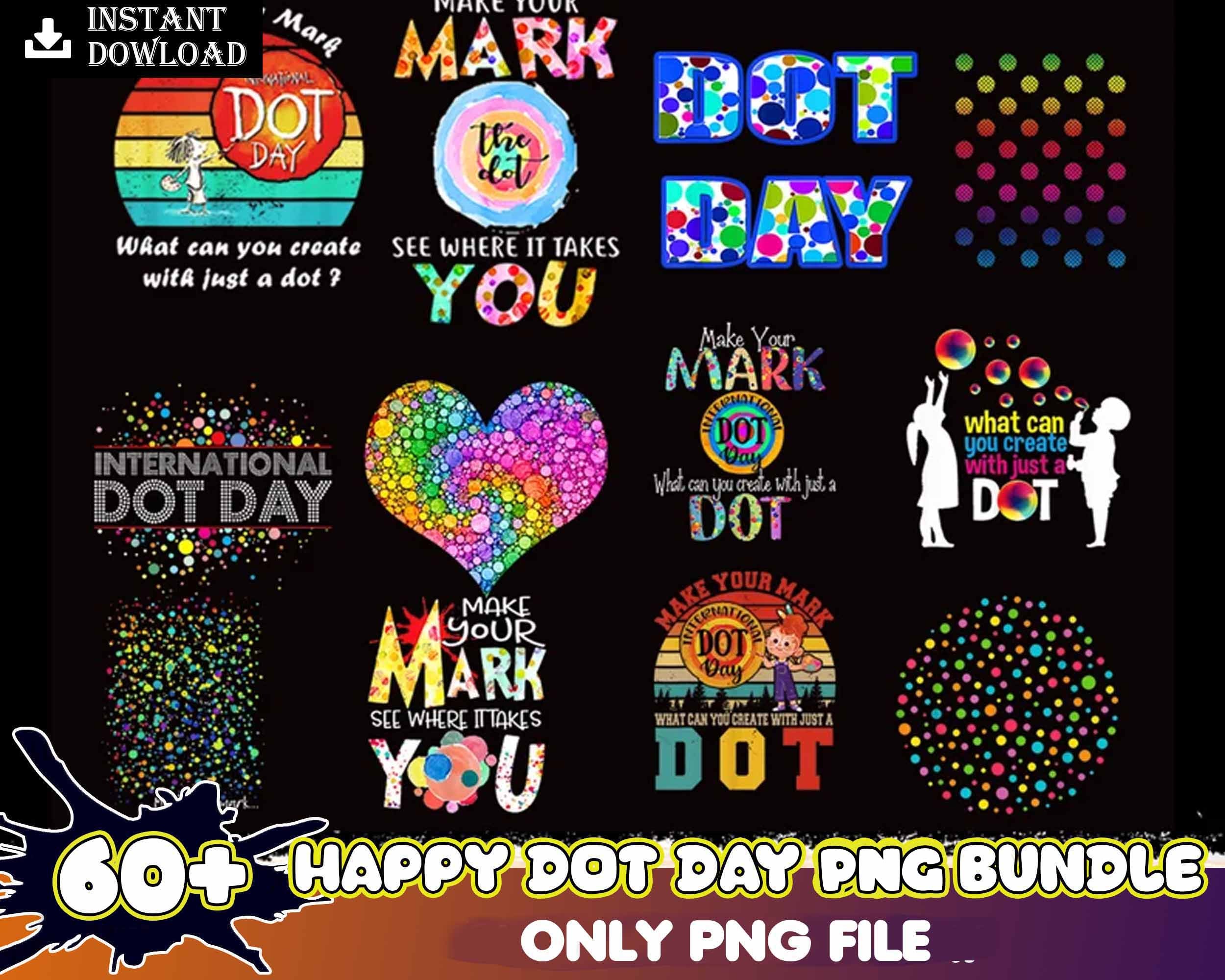 60+ Happy Dot Day PNG, Make Your Mark And See Where It Takes You, September 15th png, Make You Mark Png, Dot Day Sublimations