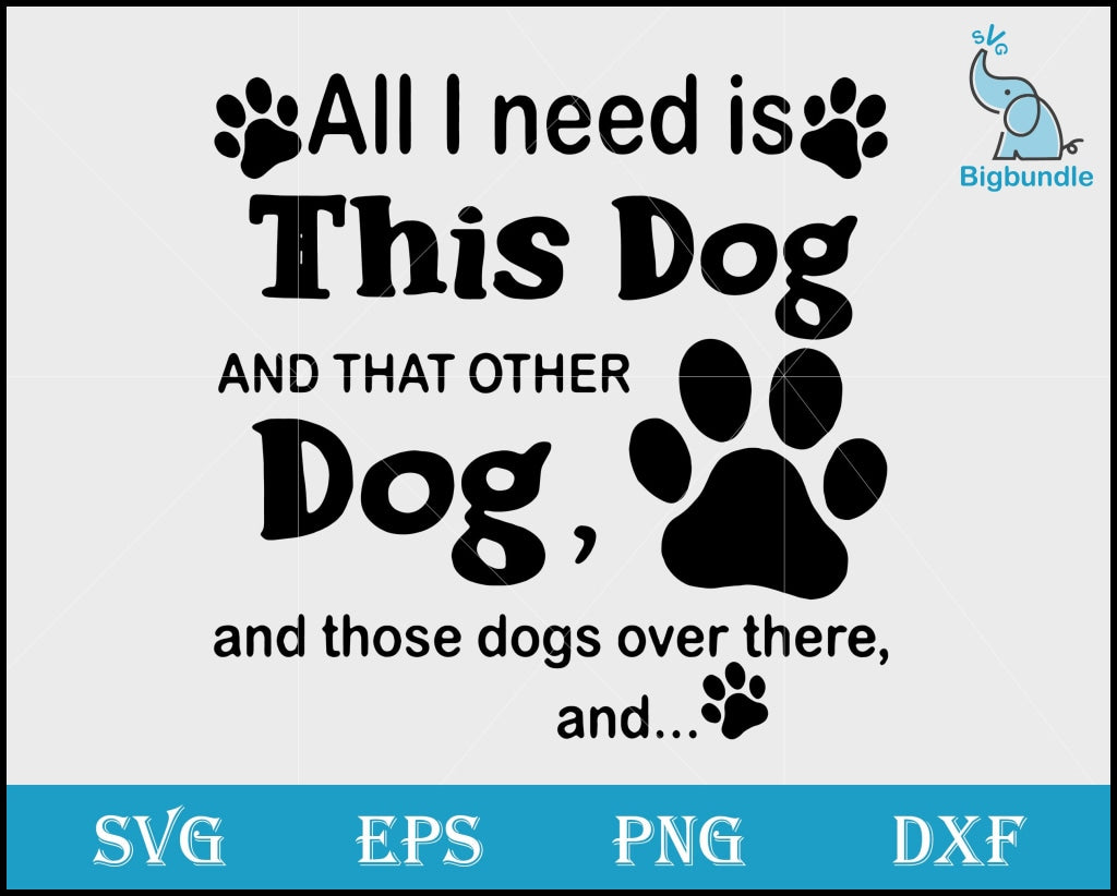 All I Need Is This Dog Svg Funny Quotes Png Dxf Eps Digital File Svg