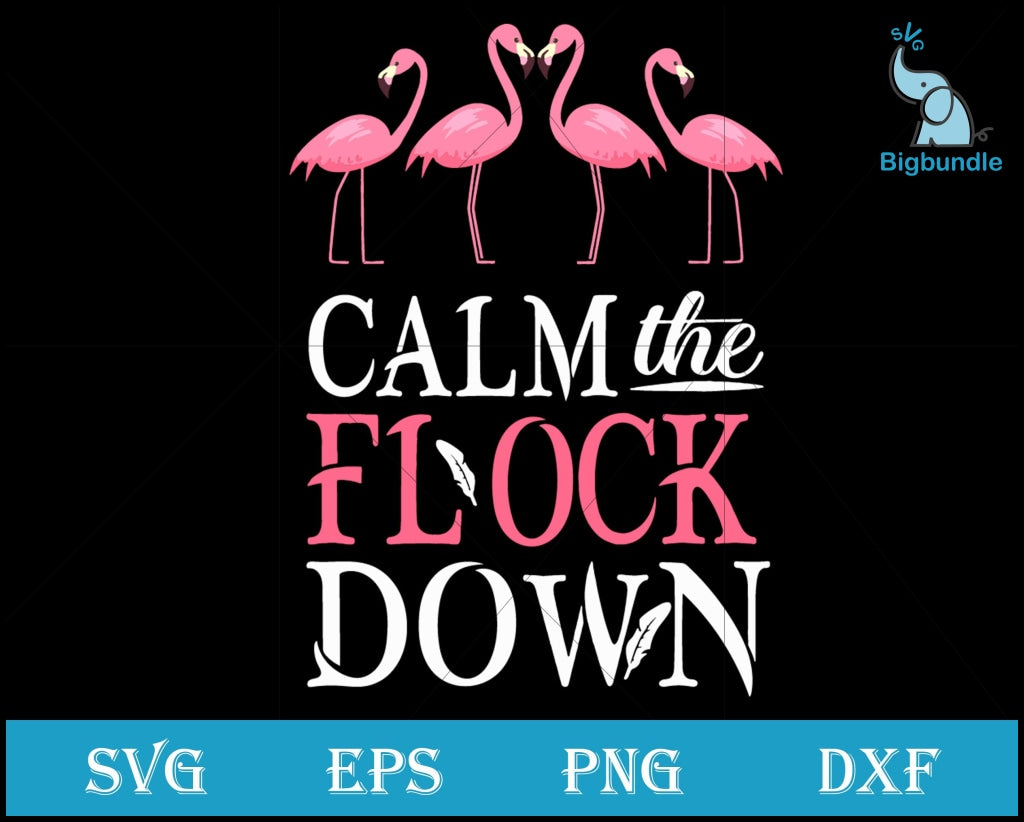Calm The Flock Down Svg Funny Svg Quotes Png Dxf Eps Digital File