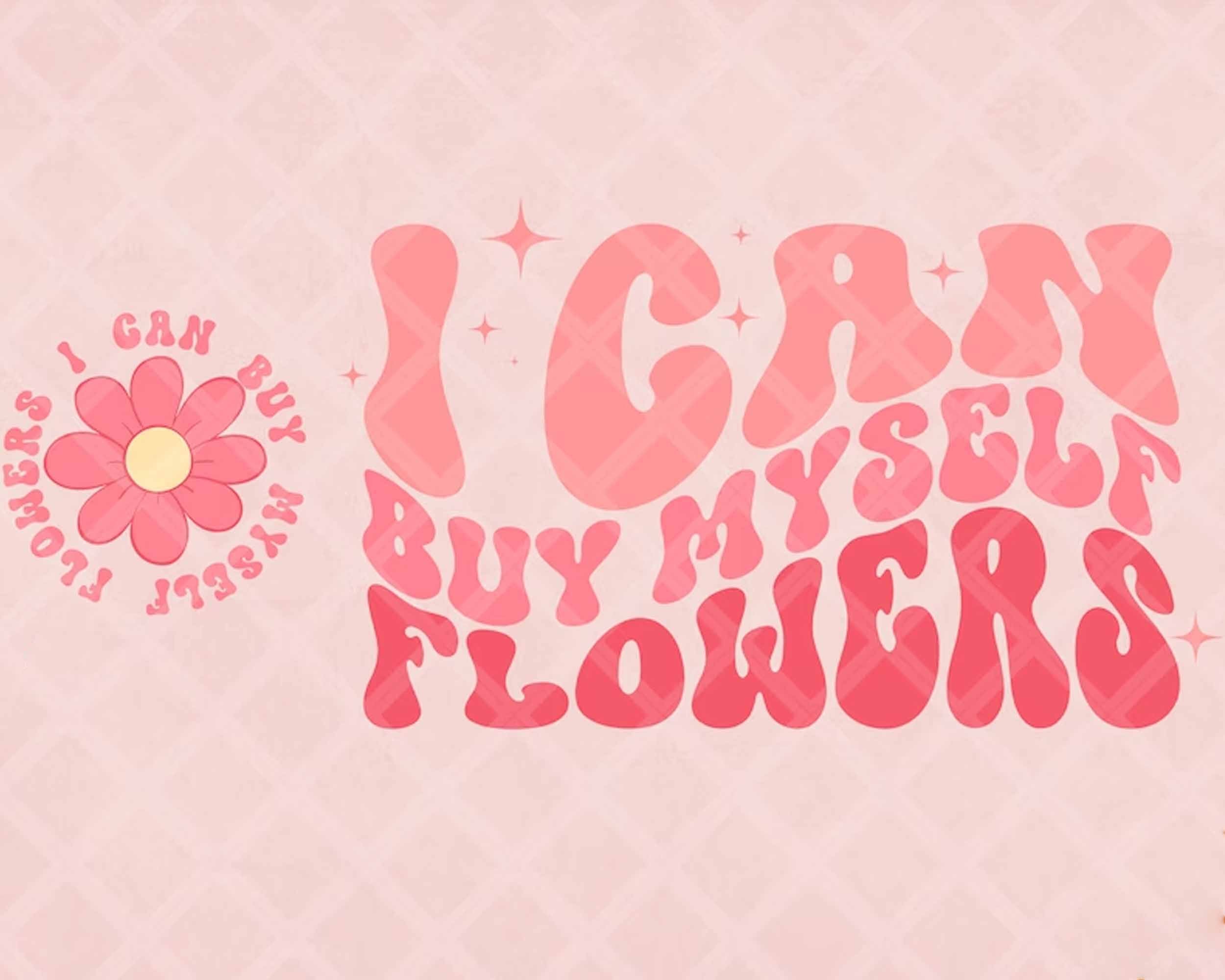 I Can Buy Myself Flowers PNG, Inspirational Png, Flowers Valentine Png, Petty Quote Sublimation Design Digital Download, Groovy Wavy Stacked