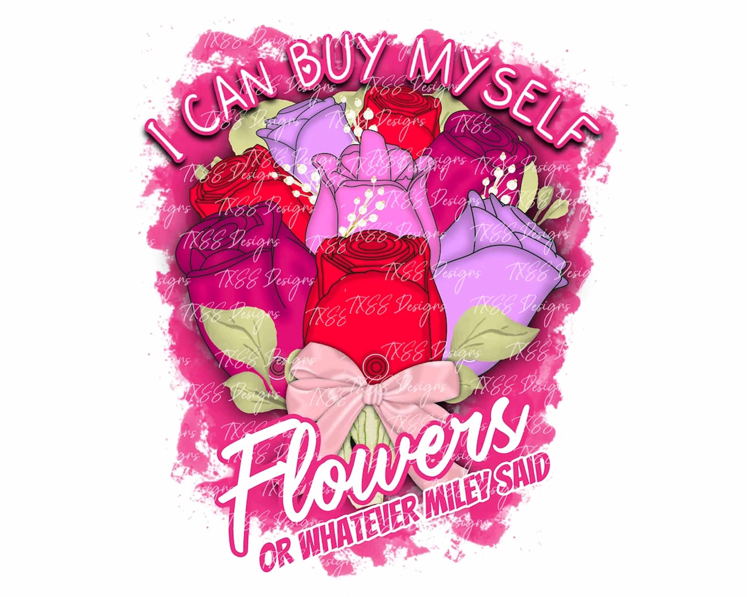 Version 2 - I Can Buy Myself Flowers PNG, Inspirational Png, Flowers Valentine Png, Digital Download