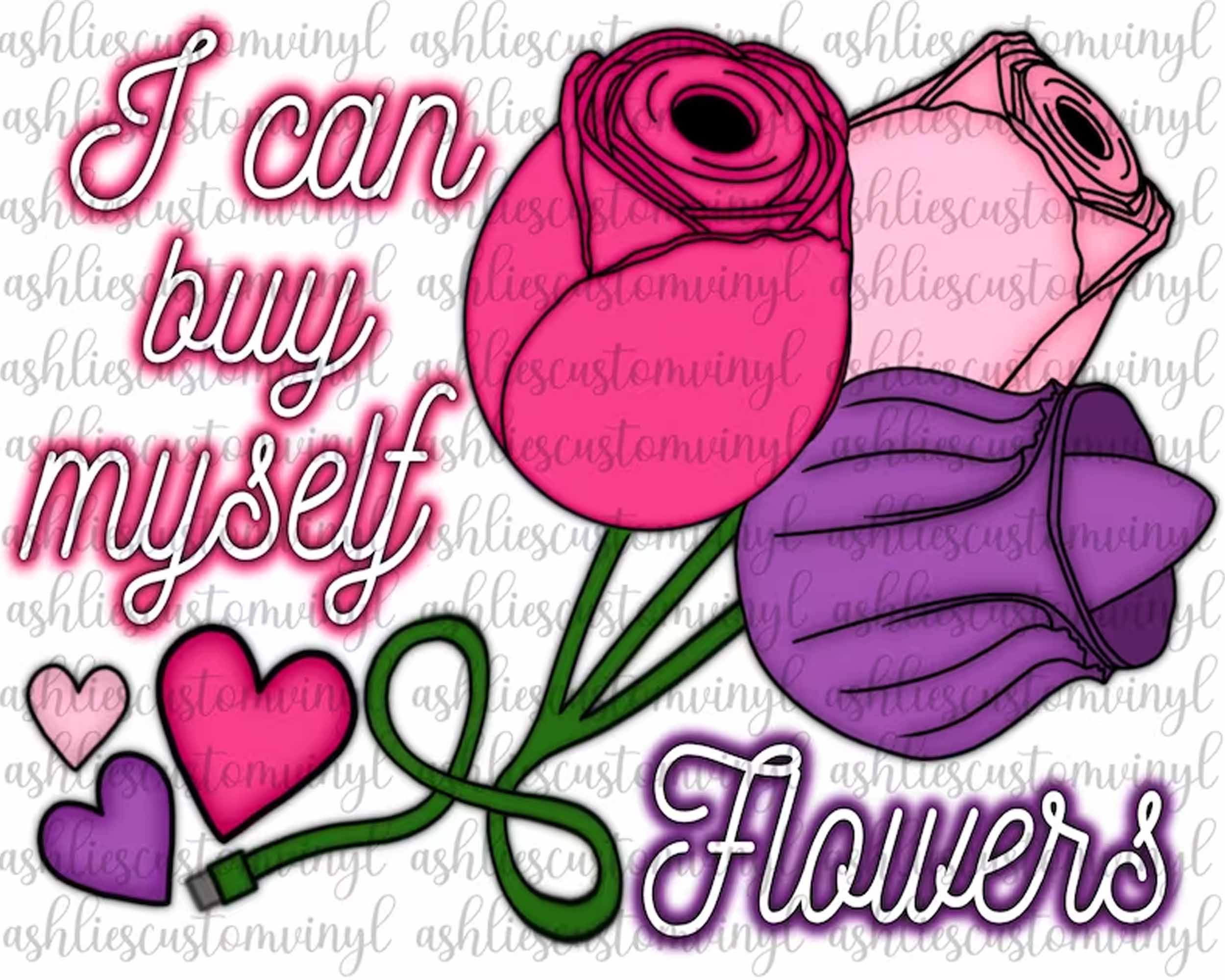 Version 3 - I Can Buy Myself Flowers PNG, Inspirational Png, Flowers Valentine Png, Digital Download