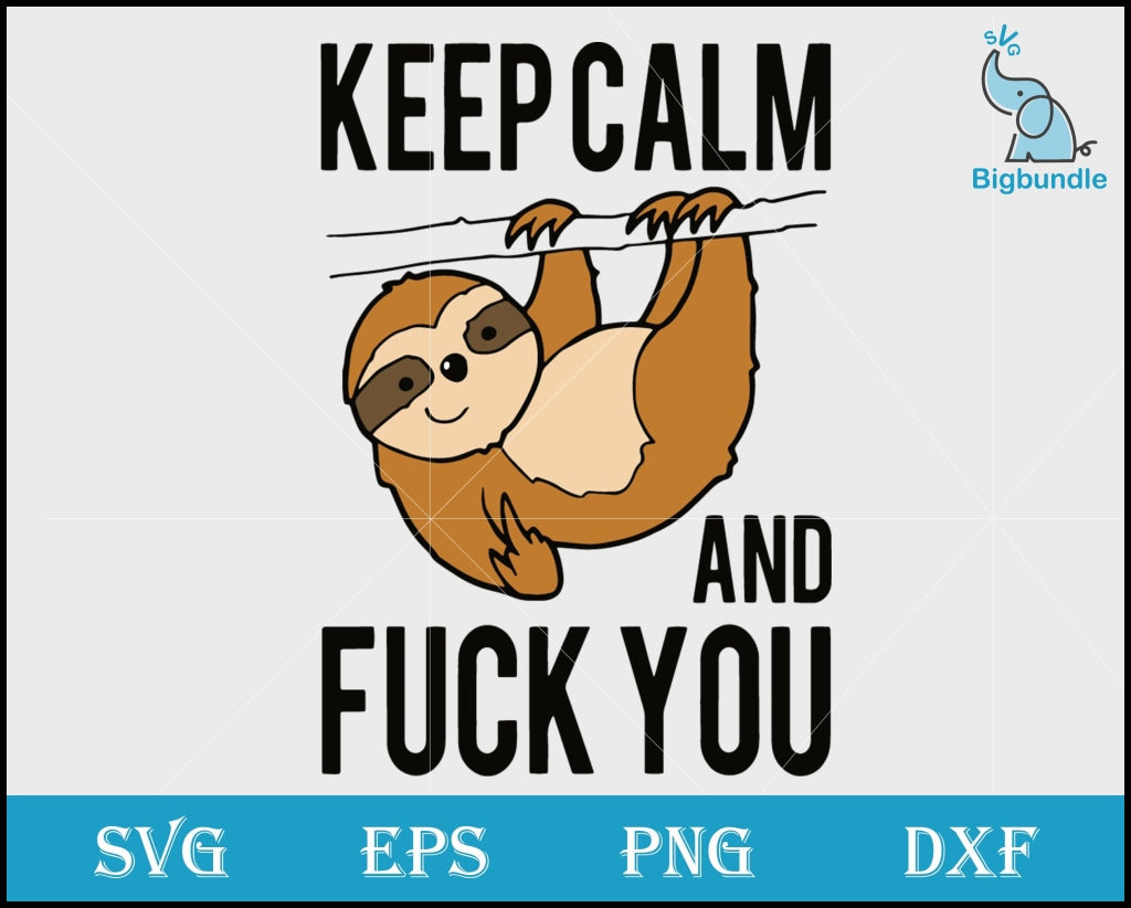 Keep Calm And Fuck You Svg Funny Svg Quotes Png Dxf Eps Digital File