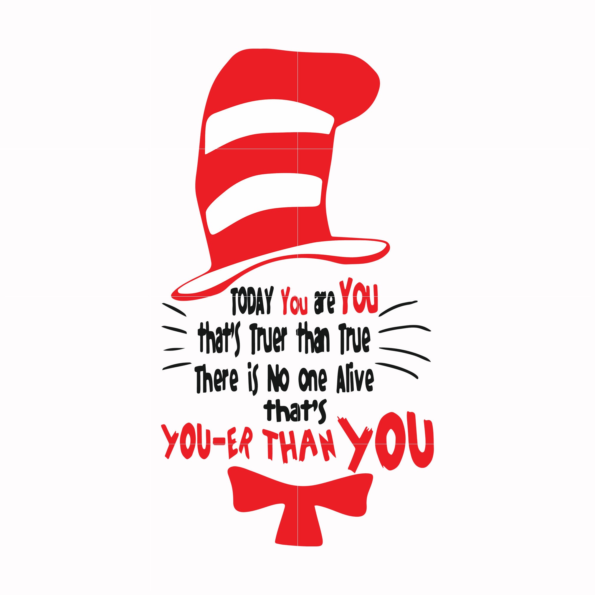 Today you are you that's truer than true there is no one alive that's you-er than you svg, dr seuss svg, eps, png, dxf