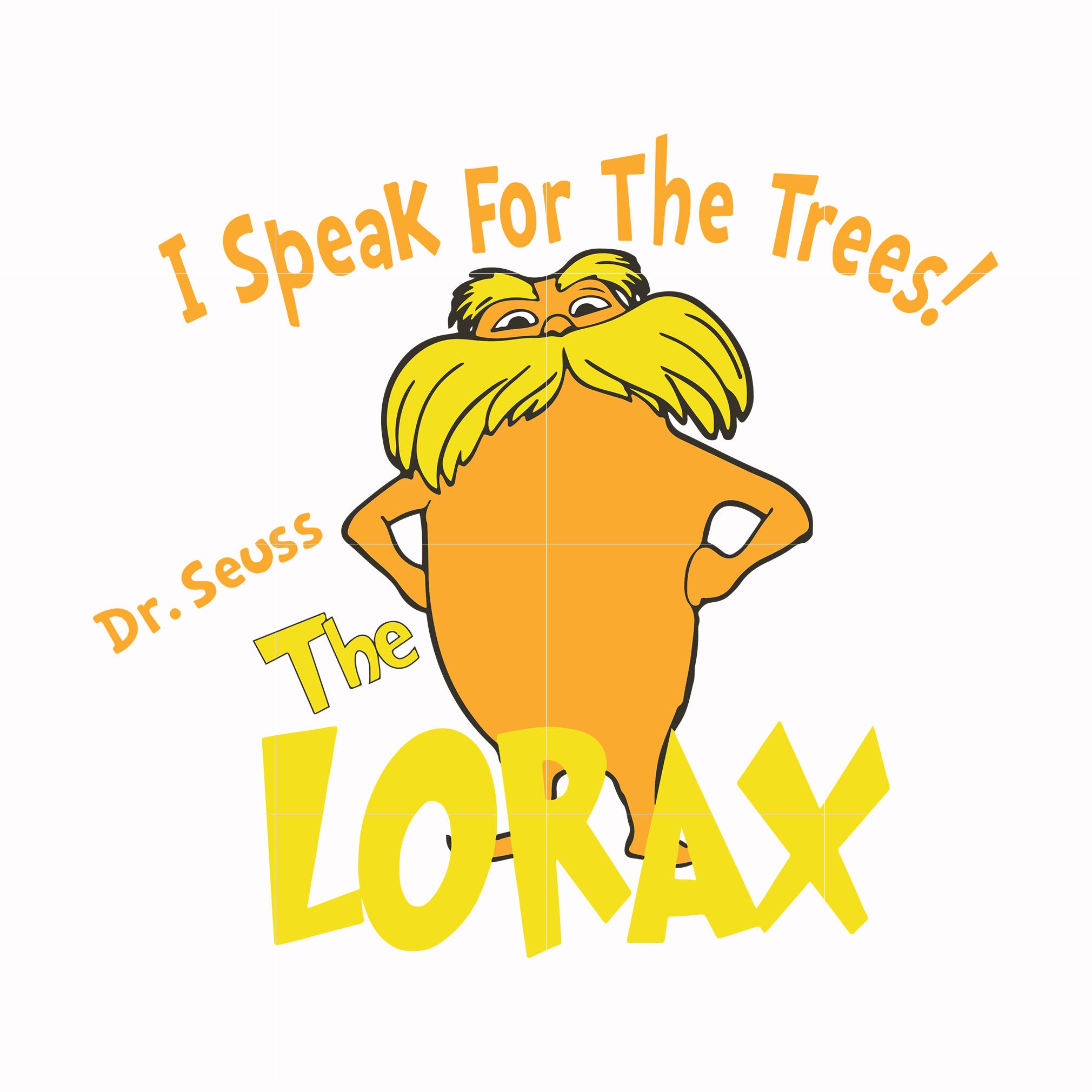 I speak for the trees the Lorax svg, png, dxf, eps file