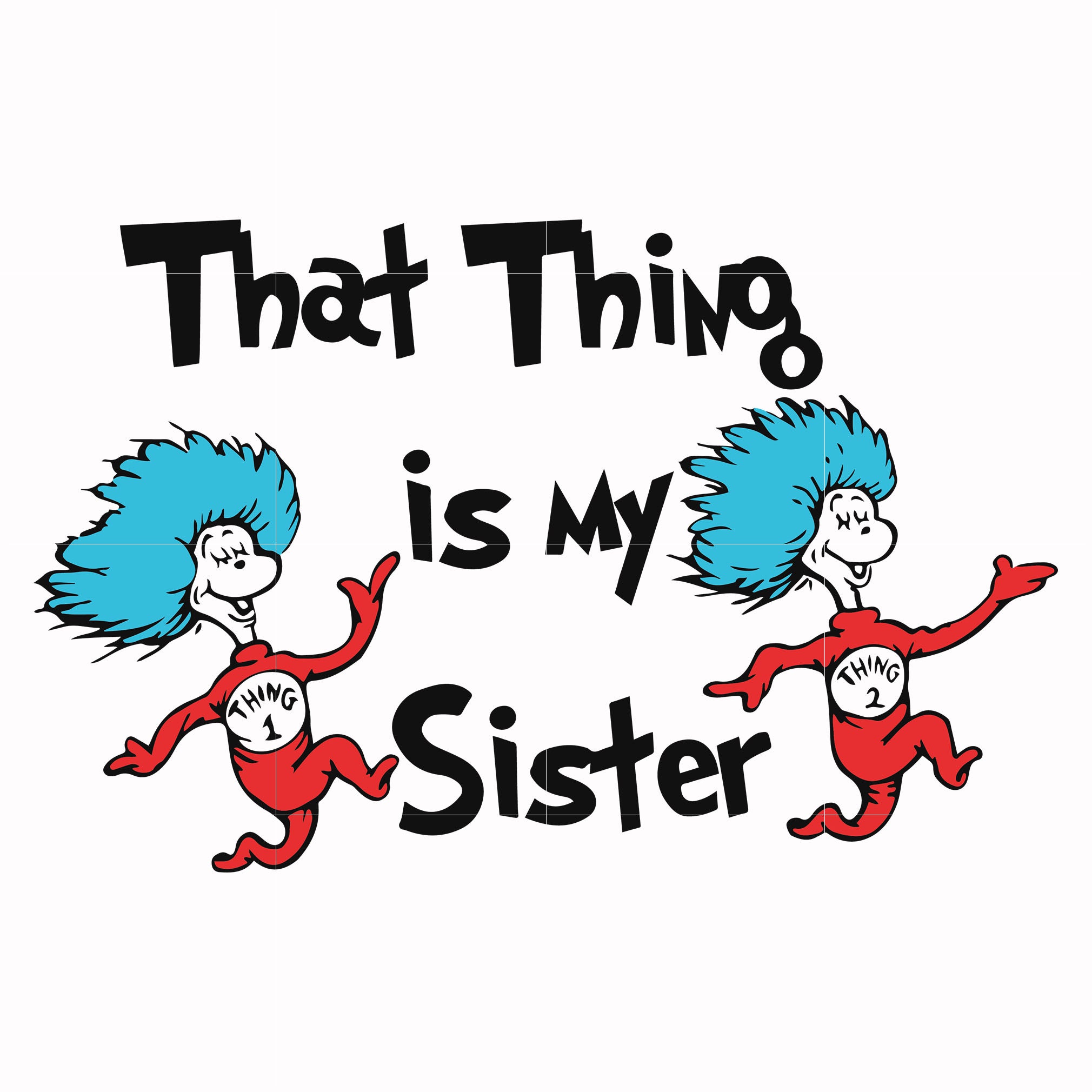 That thing is my sister svg, png, dxf, eps file