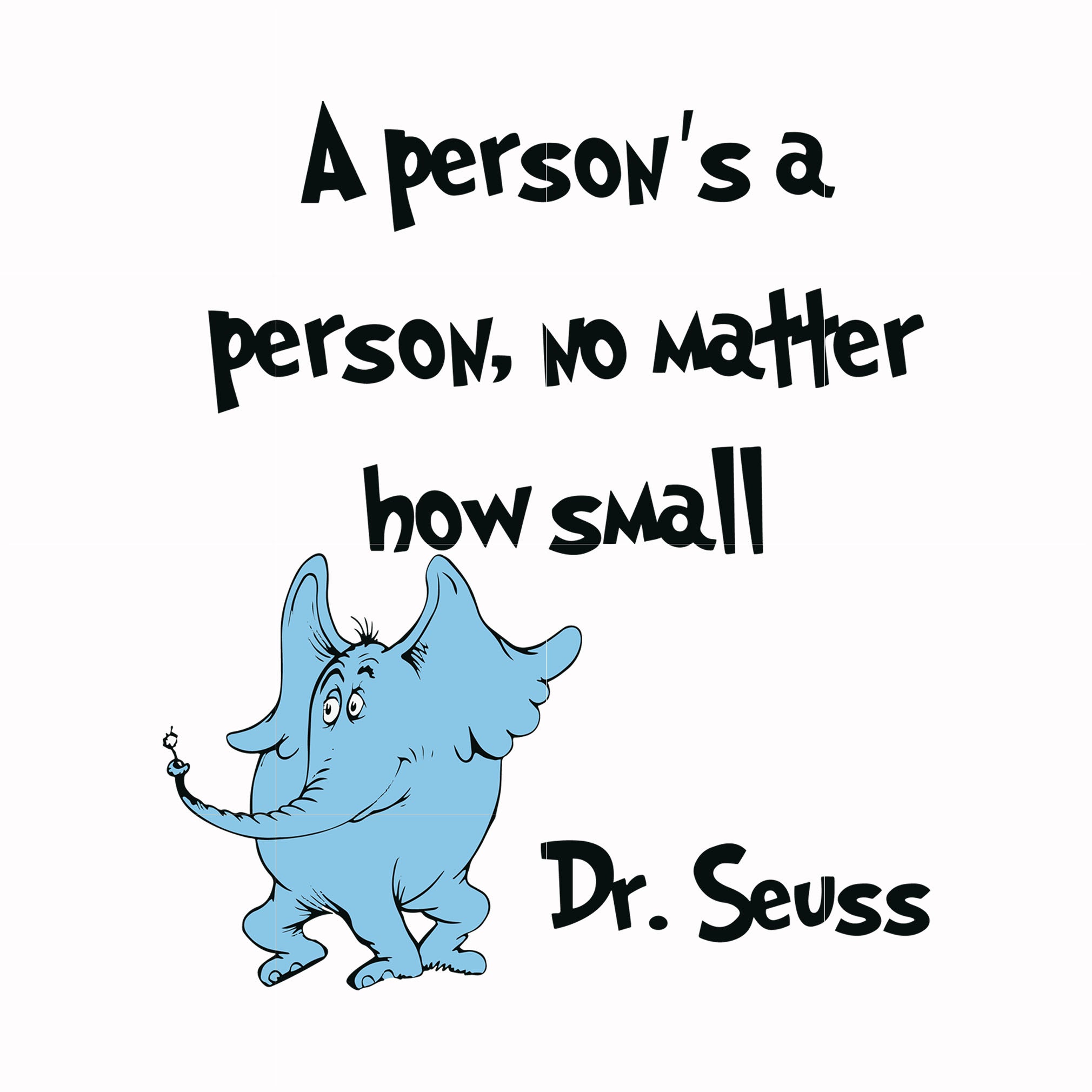 A person's a person, no matter how small svg, png, dxf, eps file