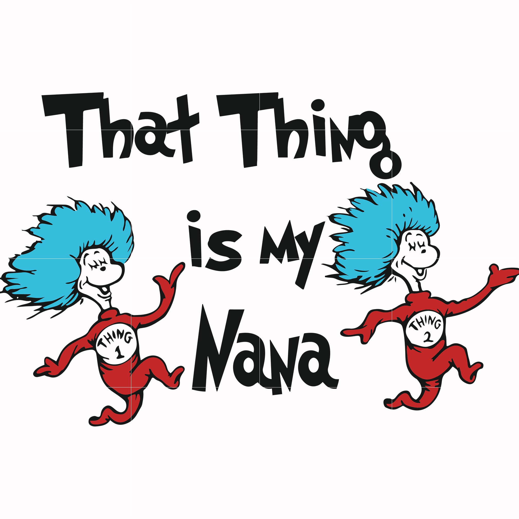 That thing is my nana svg, png, dxf, eps file