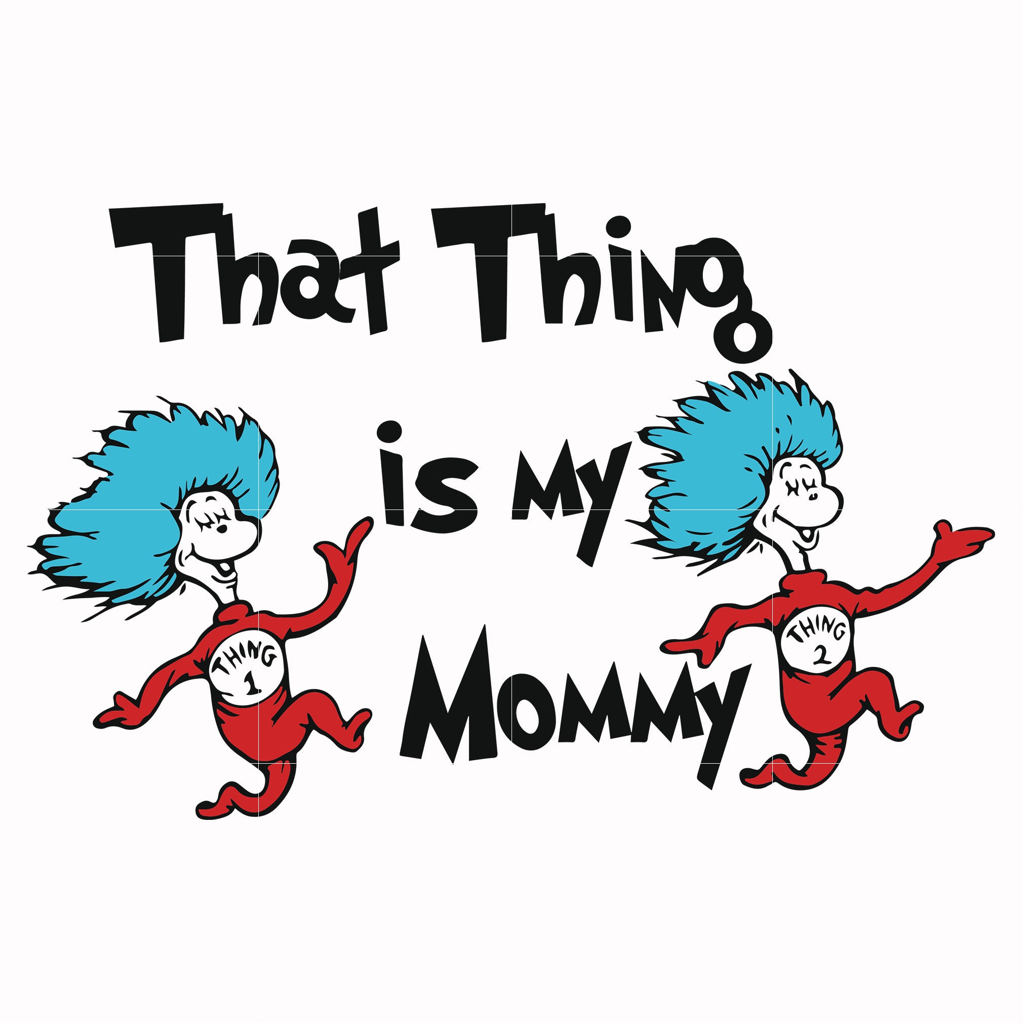 That thing is my mommy svg, png, dxf, eps file