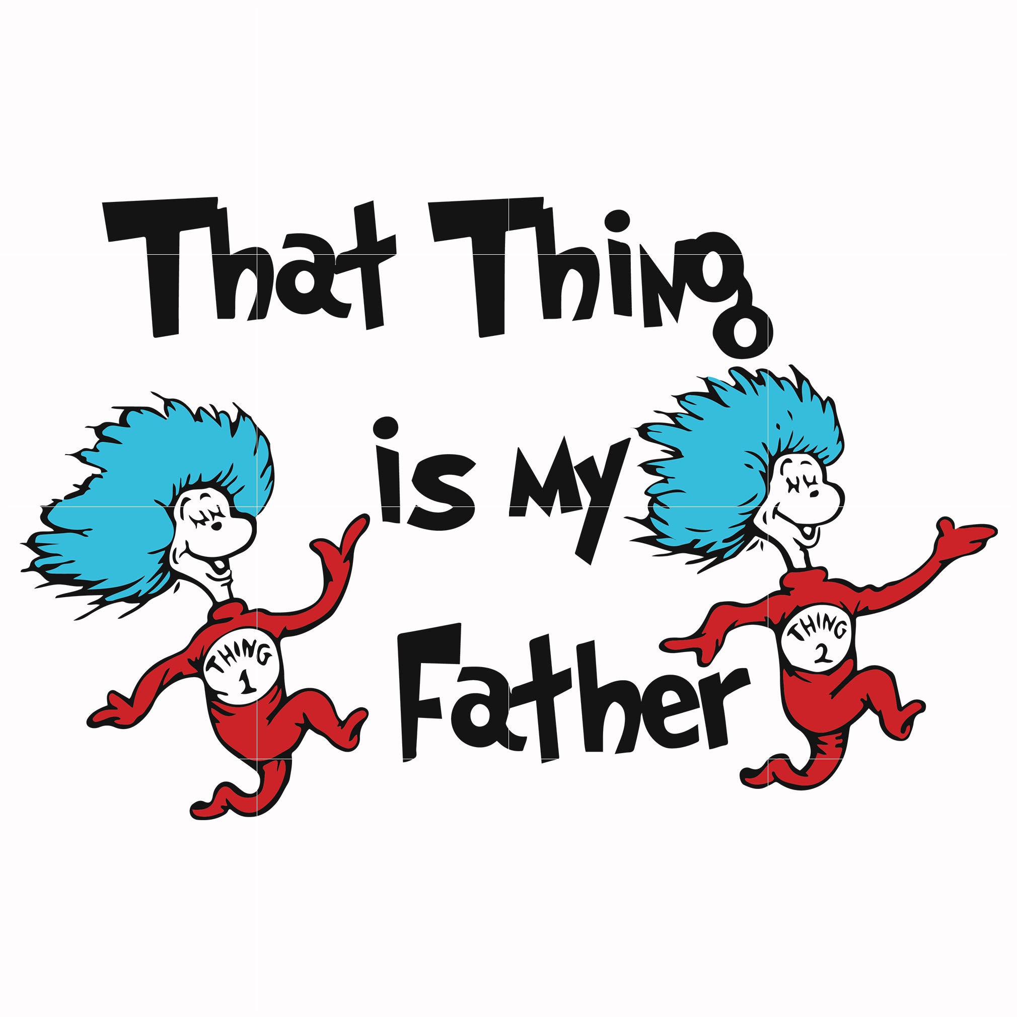 That thing is my father svg, png, dxf, eps file