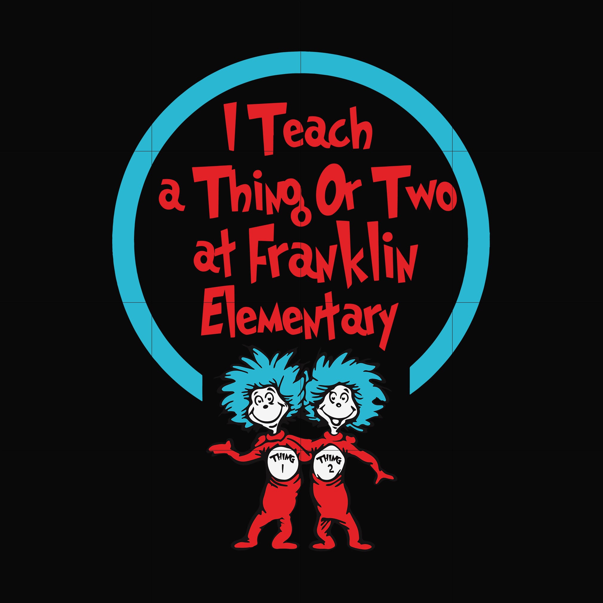 I teach a thing or two at Franklin elementary svg, png, dxf, eps file