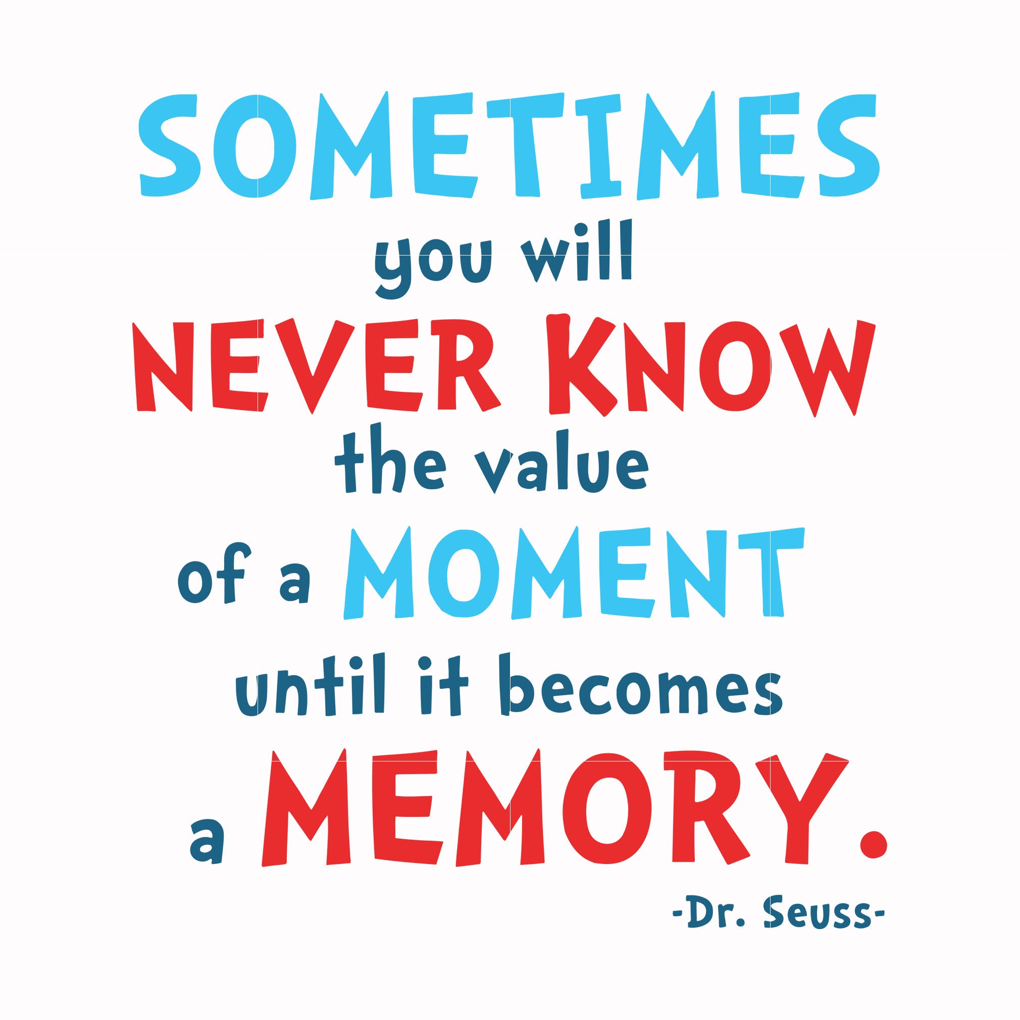 Sometimes you will never know the value of a moment until it becomes a memory svg, png, dxf, eps file