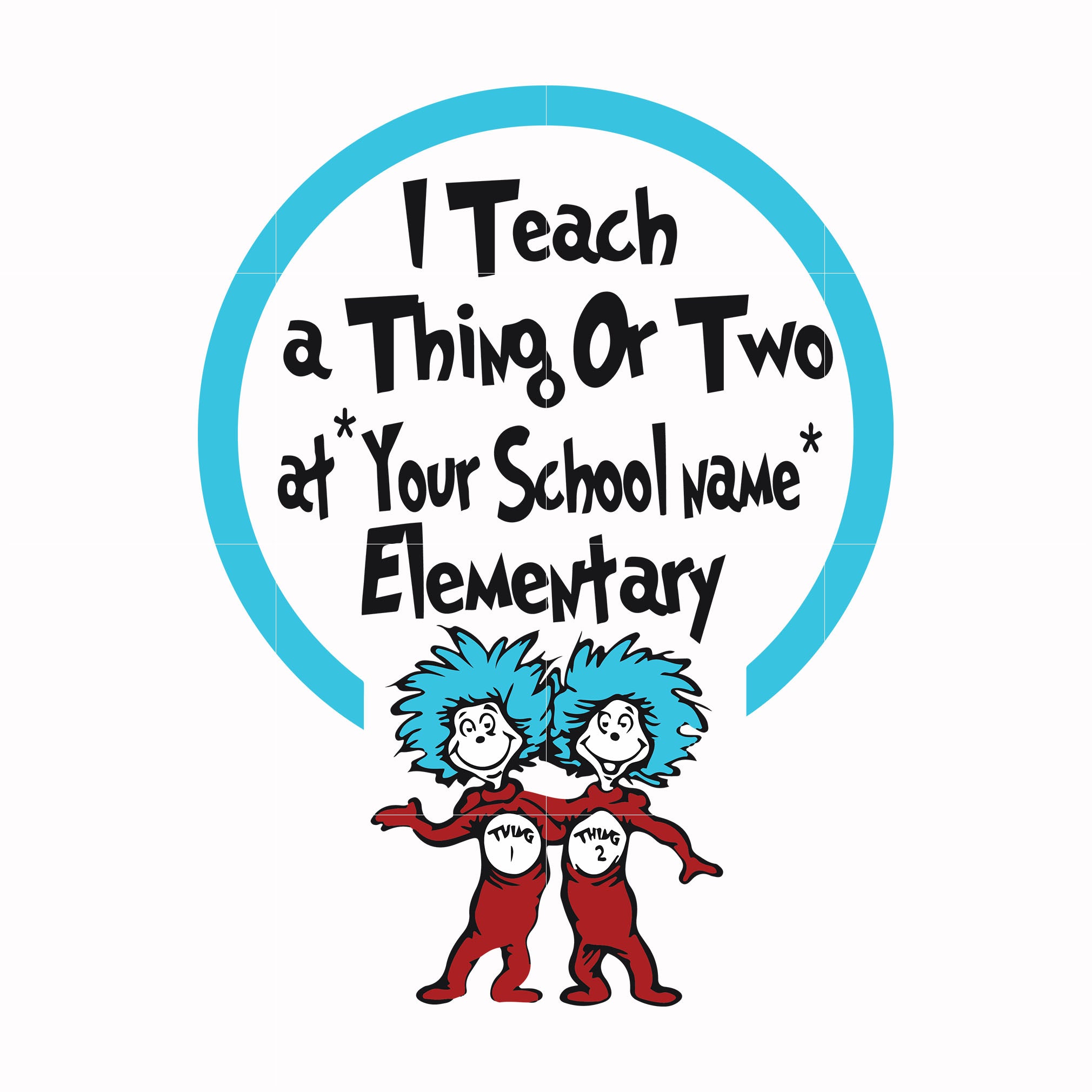 I teach a thing or two at your school name elementary svg, png, dxf, eps file