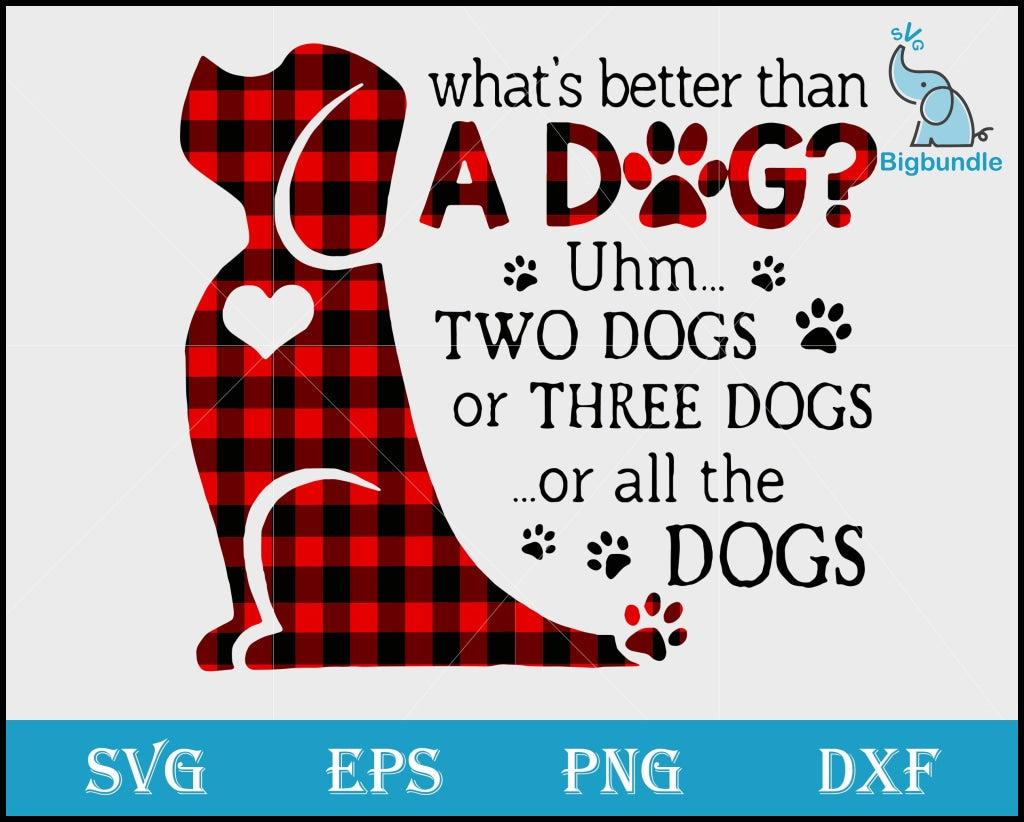 Whats Better Than A Dog Svg Funny Quotes Png Dxf Eps Digital File Svg