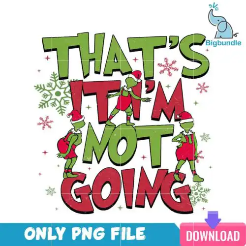 That's It Grinch Not Going PNG
