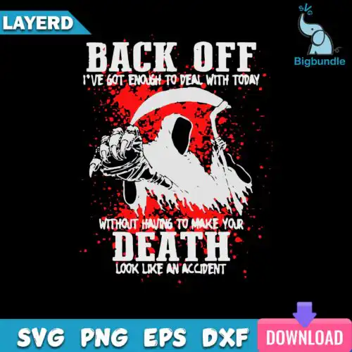 Back Off I've Got Enough To Deal With Today Svg, Funny Svg, Png, Dxf, Eps Digital File