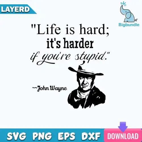 Life is hard it's harder if you're stupid Svg, Funny Quotes Svg