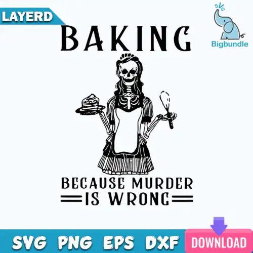 Baking Because Murder Is Wrong Svg, Funny Svg, Png, Dxf, Eps Digital File.
