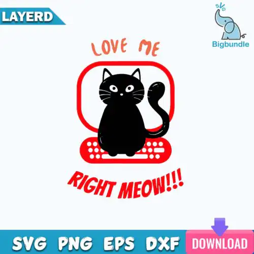 Love Me Right MEOW Svg, Cat Svg