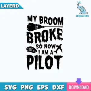 funnyquotes_1328.jpg Black distressed typography reading MY BROOM BROKE SO NOW I AM A PILOT with witch broom, pilot cap and airplane silhouette