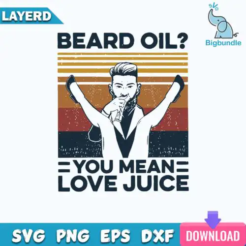 Beard Oil You Mean Love Juice Vintage Svg, Funny Svg