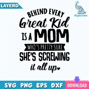 funnyquotes_155.jpg Black and white typography design reading Behind Every Great Kid Is A Mom Who's Pretty Sure She's Screwing It All Up with