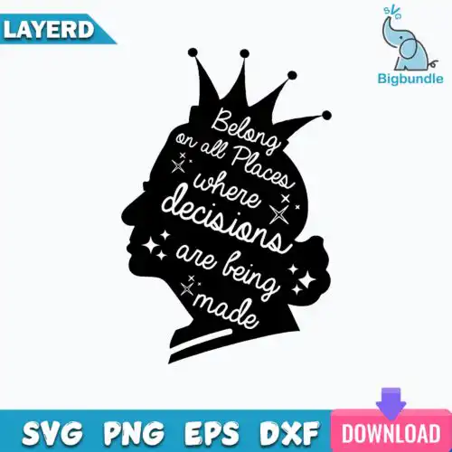 Funnyquotes_165.jpg Belong On All Places Where Decisions Are Bing Made Svg, Queen Svg