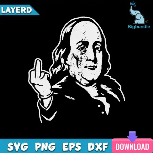 Ben Franklin Middle Finger Svg, Franlin Svg, Funny Svg, Png Dxf Eps File