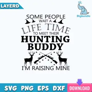 Typography quote graphic reading Some People Wait A Lifetime To Meet Their Hunting Buddy I'm Raising Mine with deer stags