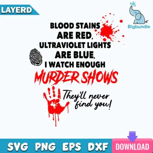 Blood Stains Are Red, Ultraviolet Lights Are Blue, I Watch Enough Murder Shows. They'll never find you! Svg