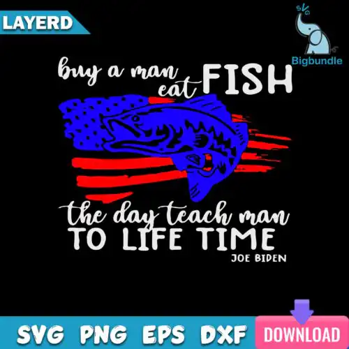 Buy A Man Eat Fish - The Day Teach Man To Life Time Svg, Joe Biden Svg