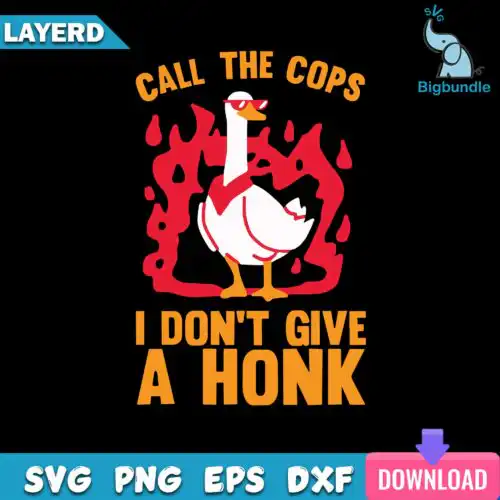 Call The Cops I Don't Give A Honk Svg, Funny Duck Svg