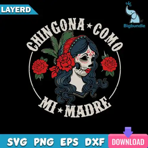 Chingona Como Mi Madre Svg, Chingona Comfy, Red Roses, Mujer Chingona, Red Flowers Svg