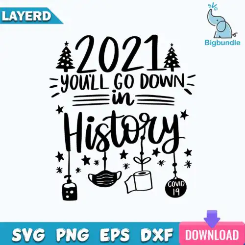 Funnyquotes_291.jpg 2021 You Will Go Down in History SVG, Quarantine Christmas Face Mask Toilet Paper Covid 19 SVG